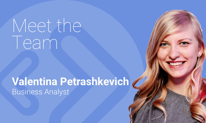 Meet the team with…Business Analyst , Valentina Petrashkevich