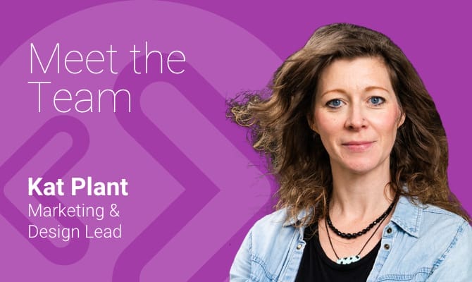 Meet the team with…Design & Marketing Lead, Kat Plant
