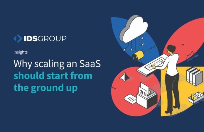 Why scaling a SaaS should start from the ground up
